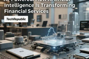 AI-Powered: How Artificial Intelligence Is Transforming Financial Services - TechRepublic - Professional coverage