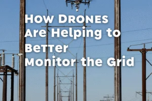 How Drones Are Helping to Better Monitor the Grid - EE Times - Professional coverage
